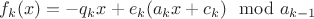$f_k(x)=-q_kx+e_k (a_kx+c_k) \mod a_{k-1}$ $f_k(x)=-q_kx+e_k (a_kx+c_k) \mod a_{k-1}$