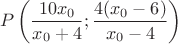 $$P\left( \frac{ 10x_{0} }{ x_{0} + 4 } ; \frac{ 4(x_{0} - 6)}{ x_{0} - 4 } \right)  $$