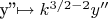 y''\mapsto k^{3/2-2}y''$