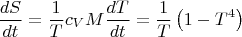 $$\frac{dS}{dt}=\frac{1}{T}c_VM\frac{dT}{dt}=\frac{1}{T}\left( 1-T^4 \right)$$