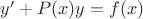 $y'+P(x)y=f(x)$