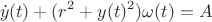 $$\dot y(t)+(r^2+y(t)^2)\omega(t)=A$$