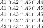$\\
A1 \cap A2 \cap A3 \cap A4\\
A1 \cap A2 \cap A3 \cap A5\\
A1 \cap A3 \cap A4 \cap A5\\
A1 \cap A2 \cap A4 \cap A5\\
A2 \cap A3 \cap A4 \cap A5$