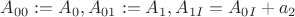 $A_{00}:=A_0, A_{01}:=A_1, A_{1I}=A_{0I}+a_2$