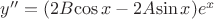 $y''=(2B{\cos x}-2A{\sin x})e^x$