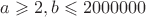 $a \geqslant 2, b \leqslant 2000000$