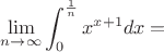 $\displaystyle\lim_{n\to \infty}\int_{0}^{\frac{1}{n}}x^{x+1}dx =$