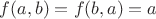 $f(a,b)=f(b,a)=a$