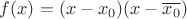 $f(x)=(x-x_0)(x-\overline{x_0})$