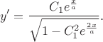 $$y'=\frac{C_1e^{\frac xa}}{\sqrt{1-C_1^2e^{\frac{2x}a}}}.$$ $$y'=\frac{C_1e^{\frac xa}}{\sqrt{1-C_1^2e^{\frac{2x}a}}}.$$