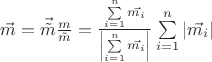 $\vec m = \vec{\tilde m} \frac{m}{\tilde m} = \frac{\sum\limits_{i=1}^n \vec{m_i}}{\left|\sum\limits_{i=1}^n \vec{m_i}\right|} \sum\limits_{i=1}^n |\vec{m_i}|$