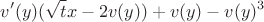 $$
v'(y)(\sqrt t x -2v(y))+v(y)-v(y)^3
$$