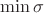 $\min\sigma$