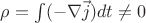 $\rho = \int (-\nabla\vec{j}) dt \ne 0$