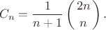 $$
  C_n = \frac{1}{n+1}\left(2n \atop n\right).
$$