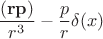 $$\frac{(\mathbf{r}\mathbf{p})}{r^3}-\frac{p}{r}\delta (x)$$