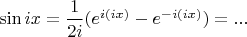 $\sin ix = \dfrac 1 {2i} (e^{i(ix)} - e^{-i(ix)}) = ...$