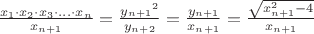 $\frac{x_1 \cdot x_2 \cdot x_3 \cdot ... \cdot x_n}{x_{n+1}}= \frac {{y_{n+1}}^2}{y_{n+2}} = \frac {{y_{n+1}}}{x_{n+1}} =\frac{\sqrt{x_{n+1}^2 - 4}}{x_{n+1}}$