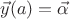 $\vec y(a)=\vec \alpha$