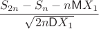 $\dfrac{S_{2n}-S_n - n\mathsf M X_1}{\sqrt{2n\mathsf DX_1}}$