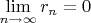 $\lim\limits_{n\to\infty}r_n=0$