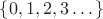 $\{0,1,2,3 \dots\}$