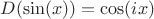 $D(\sin(x))=\cos(ix)$