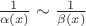 $\frac1{\alpha(x)}\sim \frac1{\beta(x) }$