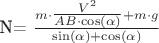 N=\tfrac{m\cdot\tfrac{V^2}{AB\cdot\cos(\alpha)}+m\cdot g}{\sin(\alpha)+\cos(\alpha)}