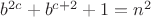 $b^{2c}+b^{c+2}+1=n^2$