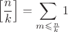 $$\left[\frac nk\right]=\sum_{m\leqslant\frac nk}1$$