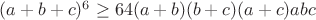 $(a+b+c)^6 \ge 64(a+b)(b+c)(a+c)abc$