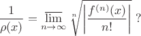 $$
\displaystyle\frac{1}{\rho(x)}=\operatorname*{\overline\lim}_{n\to\infty}\sqrt[n]{\biggl\vert\frac{f^{(n)}(x)}{n!}\biggr\vert}\ ?
$$