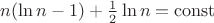 $n(\ln n-1)+{1\over2}\ln n = {\rm const}$