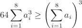 $$64\sum_{i=1}^8a_i^3\geq\left(\sum\limits_{i=1}^8a_i\right)^3$$