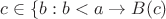 $c \in \{b : b < a} \rightarrow B(c)$