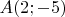 $A(2;-5)$