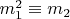 $m_1^2\equiv m_2$