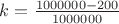 $k=\frac{1000000-200}{1000000}$