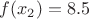 $f(x_2)=8.5$