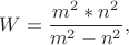 $$ W  =  \frac{m^2*n^2}{m^2 - n^2} , $