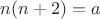 $n(n+2)=a$