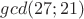 $gcd(27;21)$