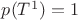 $p(T^1)=1$