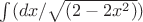 \int(dx/ \sqrt{(2-2x^2)})