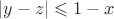 $\left| y - z \right| \leqslant 1-x $