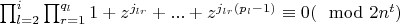 $\prod_{l=2}^{i}{\prod_{r=1}^{q_l}{1+z^{j_{lr}}+...+z^{j_{lr}(p_l-1)}}}\equiv 0 (\mod 2n^t)$