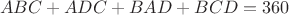 $ \\
ABC + ADC + BAD + BCD = 360 \\
$
