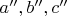 $a'', b'', c''$