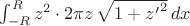 $\int_{-R}^{R}z^2\cdot2\pi z\,\sqrt{1+{z'}^2}\,dx$